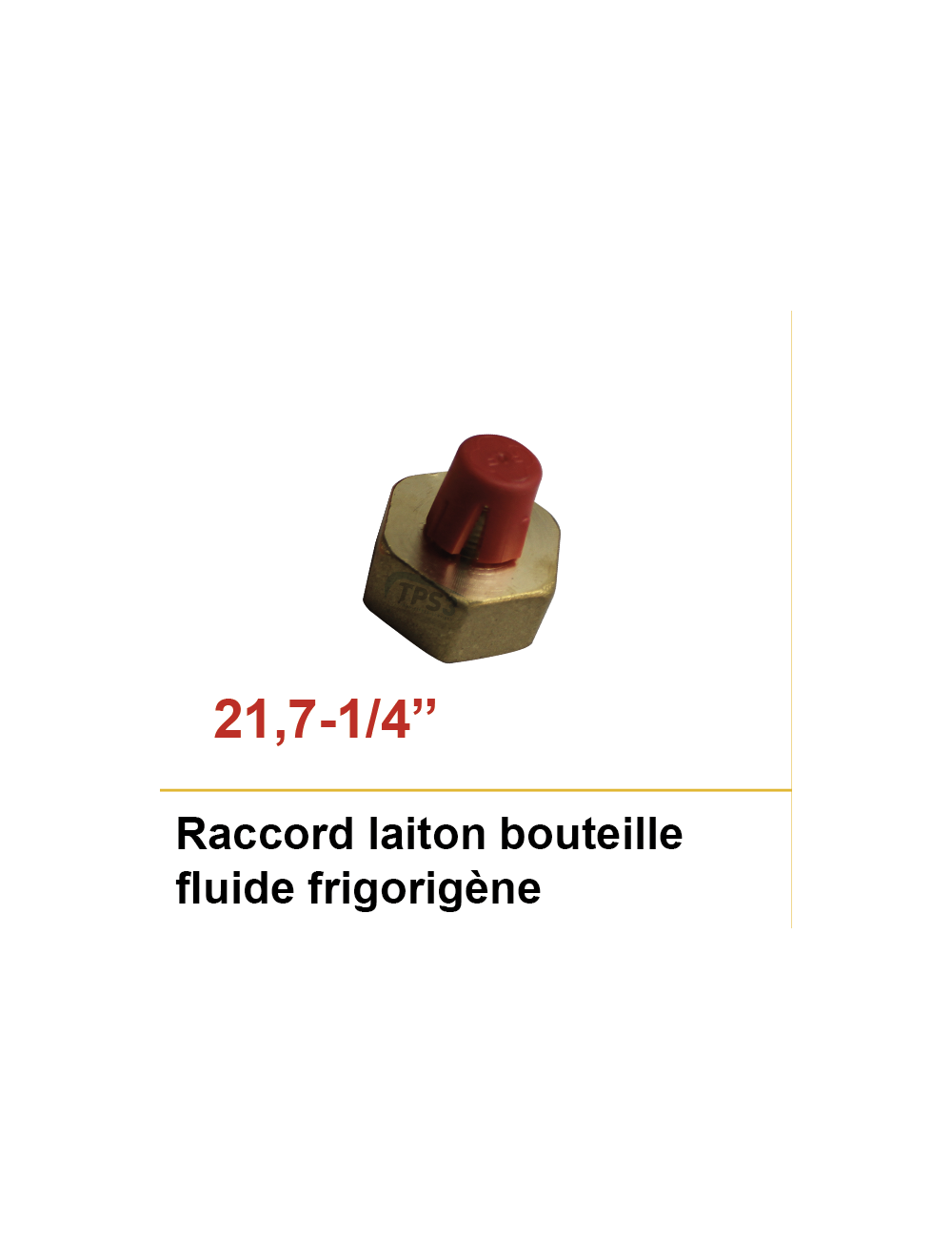Raccord laiton bouteille fluide frigorigène 21,7-1/4''